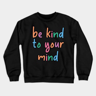 Be kind to your mind Crewneck Sweatshirt